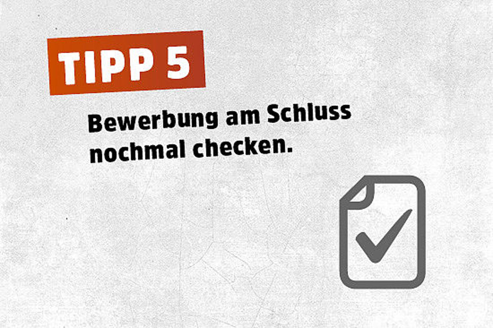 Top Tipp 5: Bewerbung am Schluss nochmal checken.